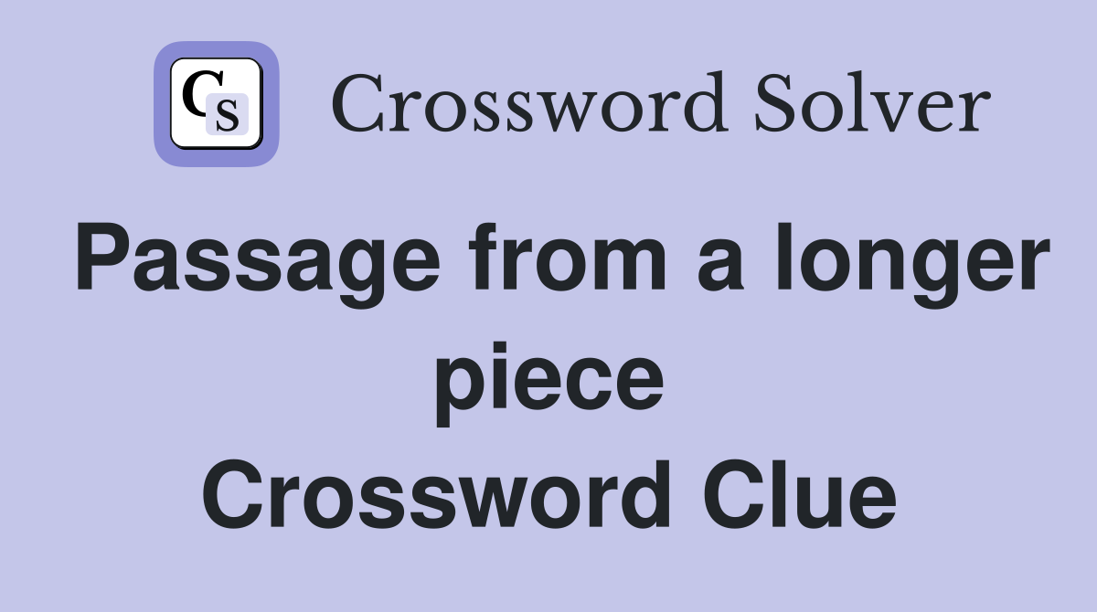 Passage from a longer piece Crossword Clue