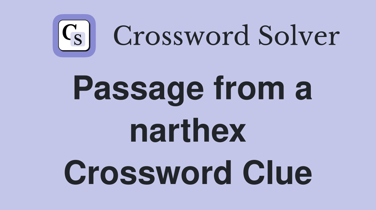 Passage from a narthex Crossword Clue