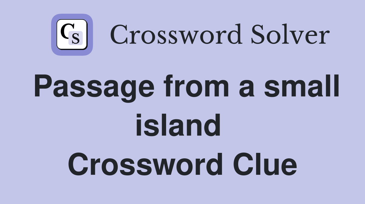 Passage from a small island  Crossword Clue