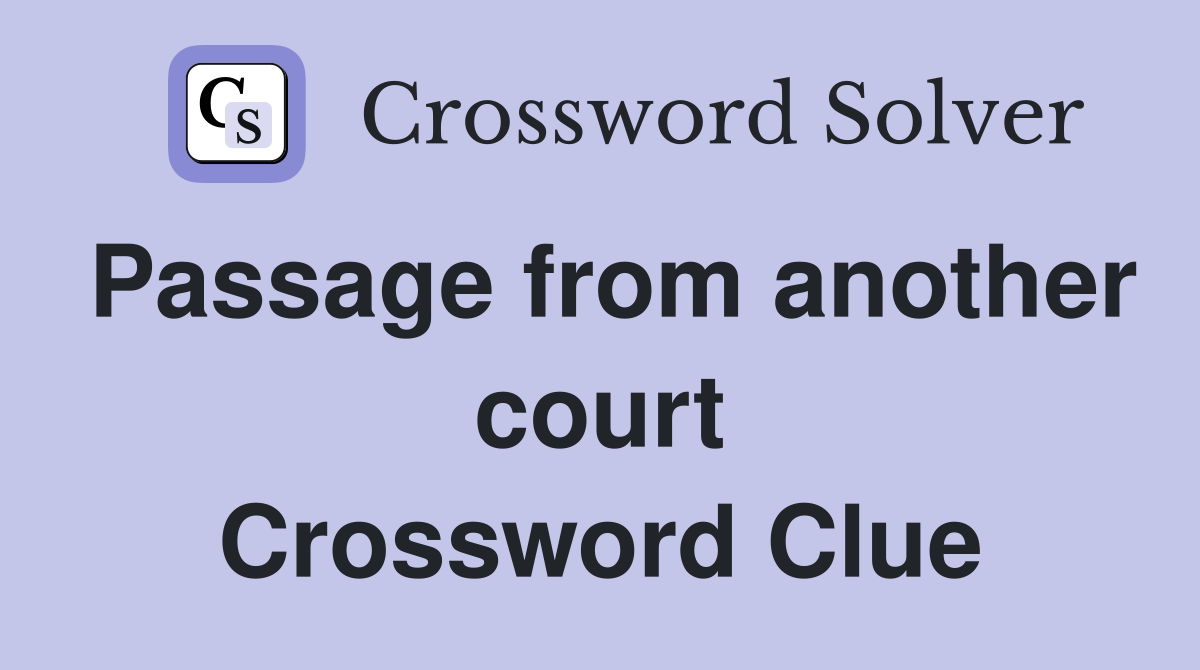 Passage from another court Crossword Clue