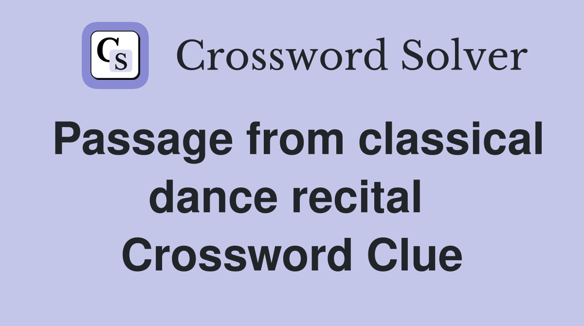 Passage from classical dance recital  Crossword Clue