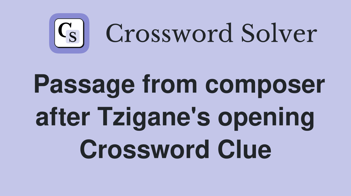 Passage from composer after Tzigane's opening Crossword Clue
