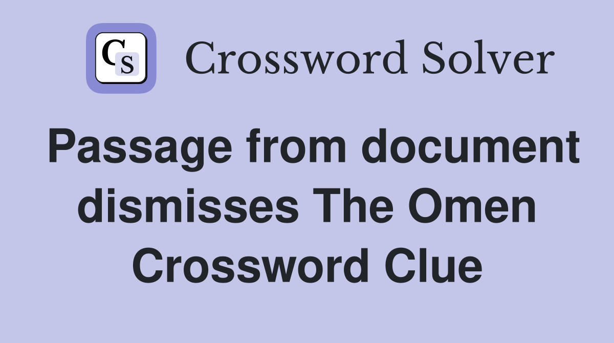 Passage from document dismisses The Omen Crossword Clue