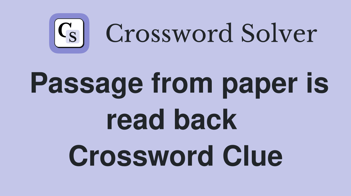 Passage from paper is read back  Crossword Clue