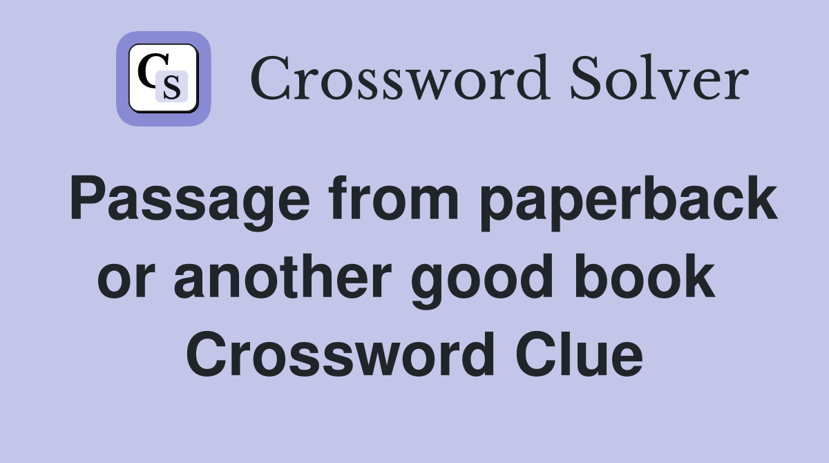 Passage from paperback or another good book  Crossword Clue
