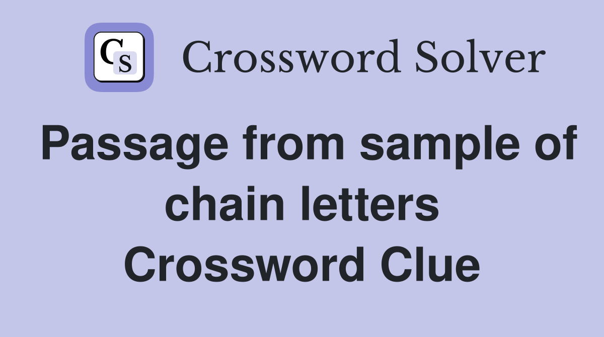 Passage from sample of chain letters Crossword Clue