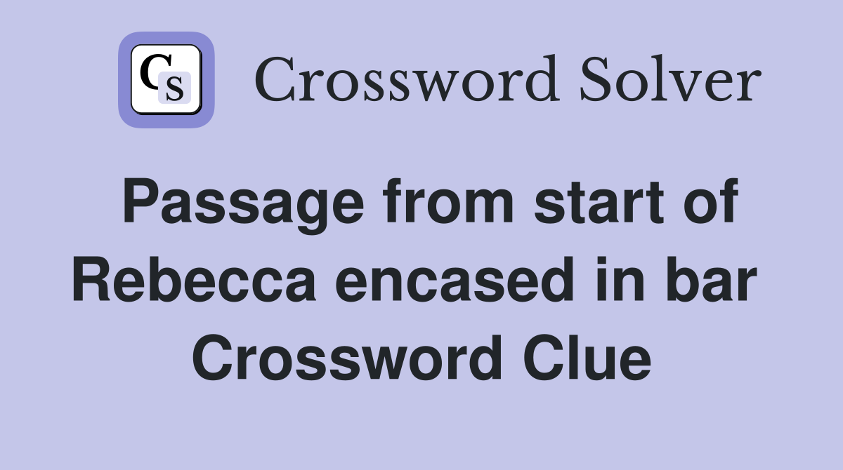 Passage from start of Rebecca encased in bar  Crossword Clue