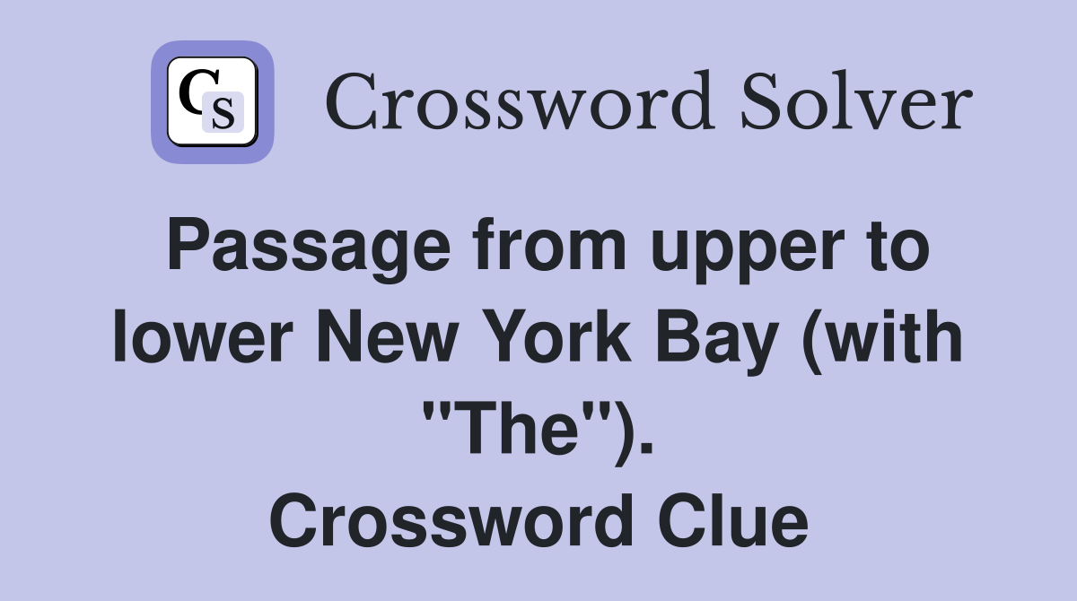 Passage from upper to lower New York Bay (with "The"). Crossword Clue