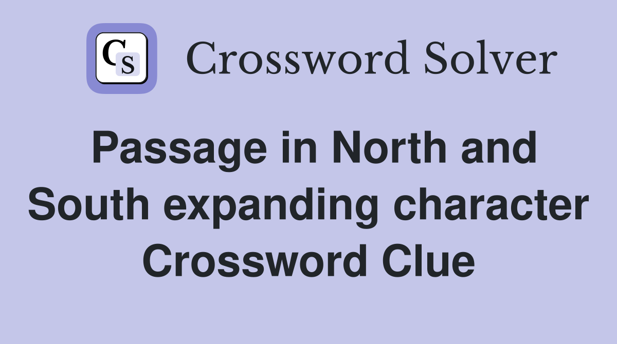 Passage in North and South expanding character Crossword Clue