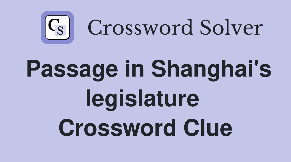 Passage in Shanghai's legislature  Crossword Clue
