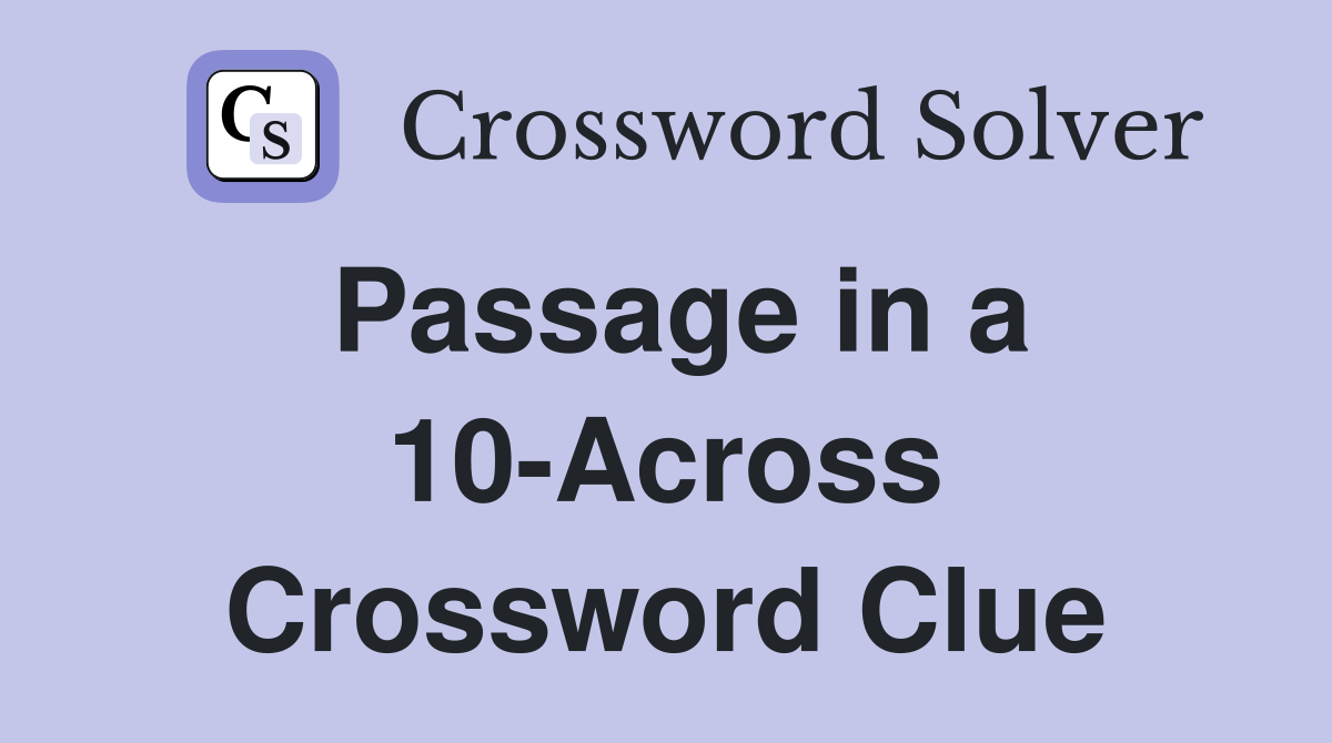 Passage in a 10-Across Crossword Clue