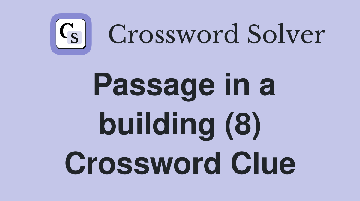 Passage in a building (8) Crossword Clue