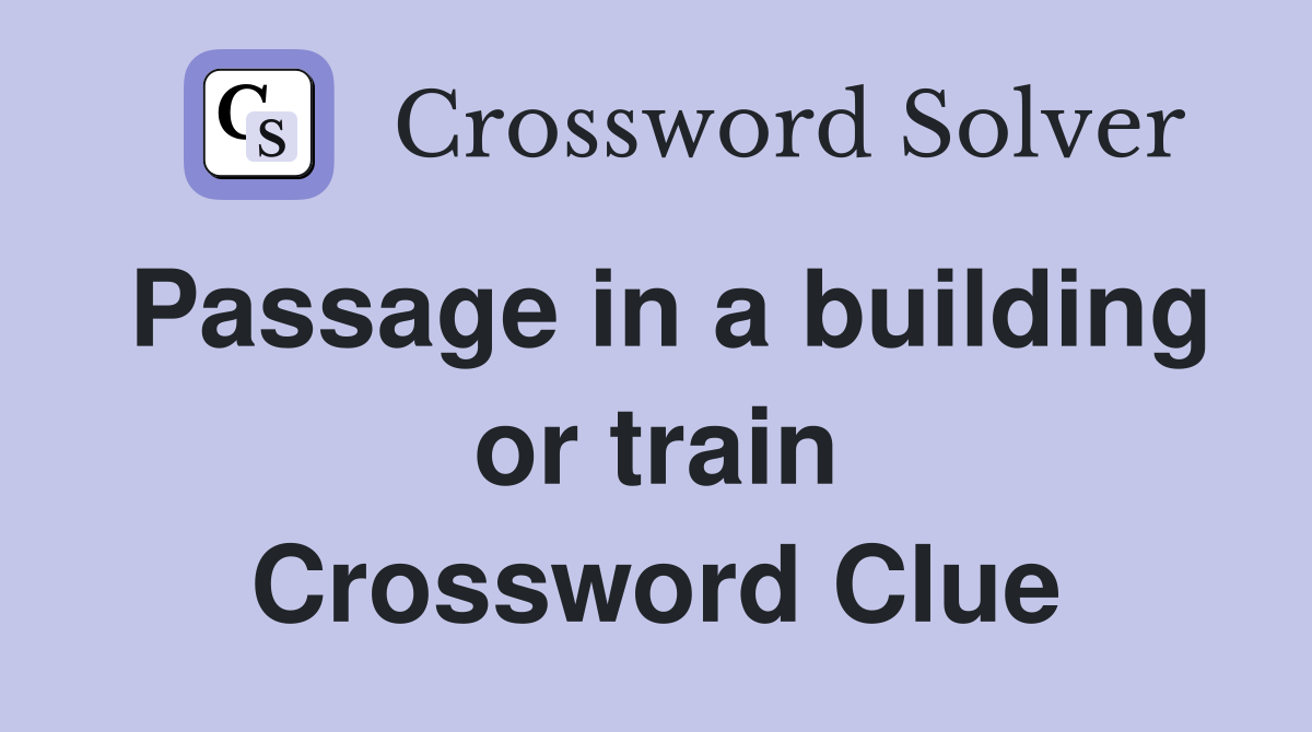 Passage in a building or train Crossword Clue