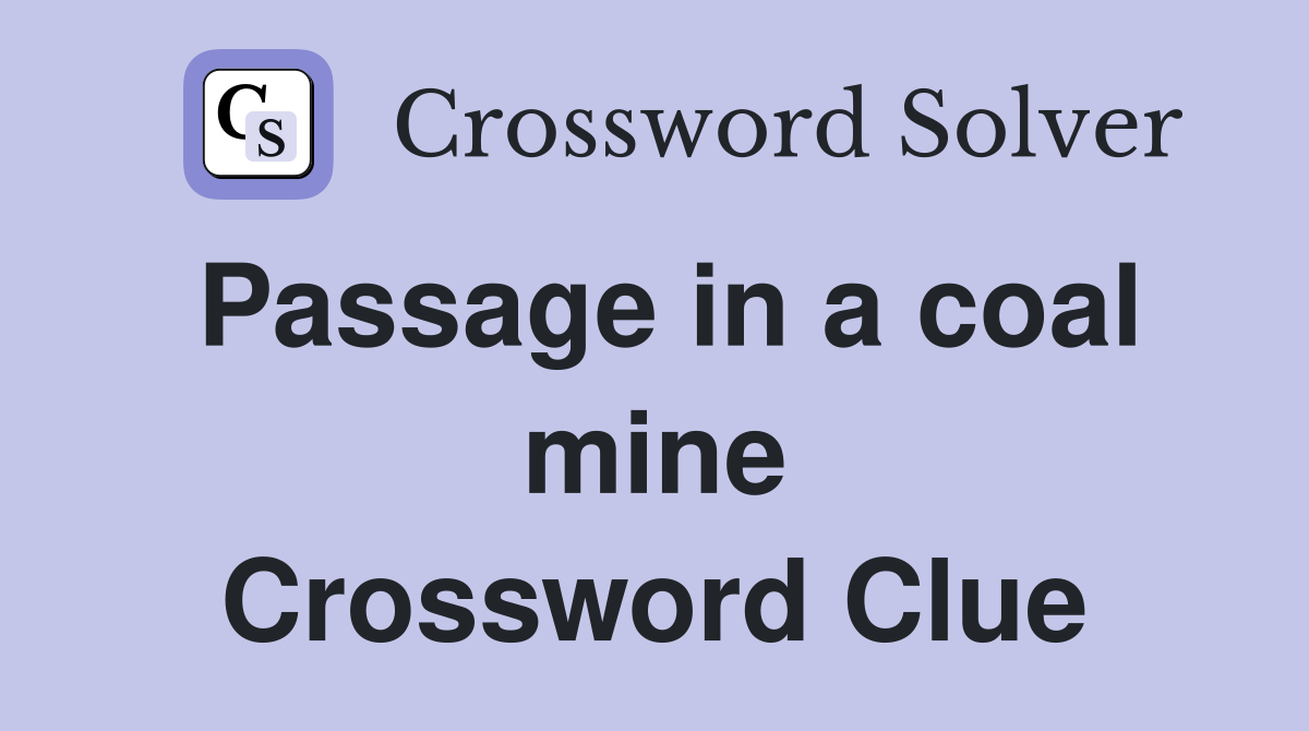 Passage in a coal mine Crossword Clue