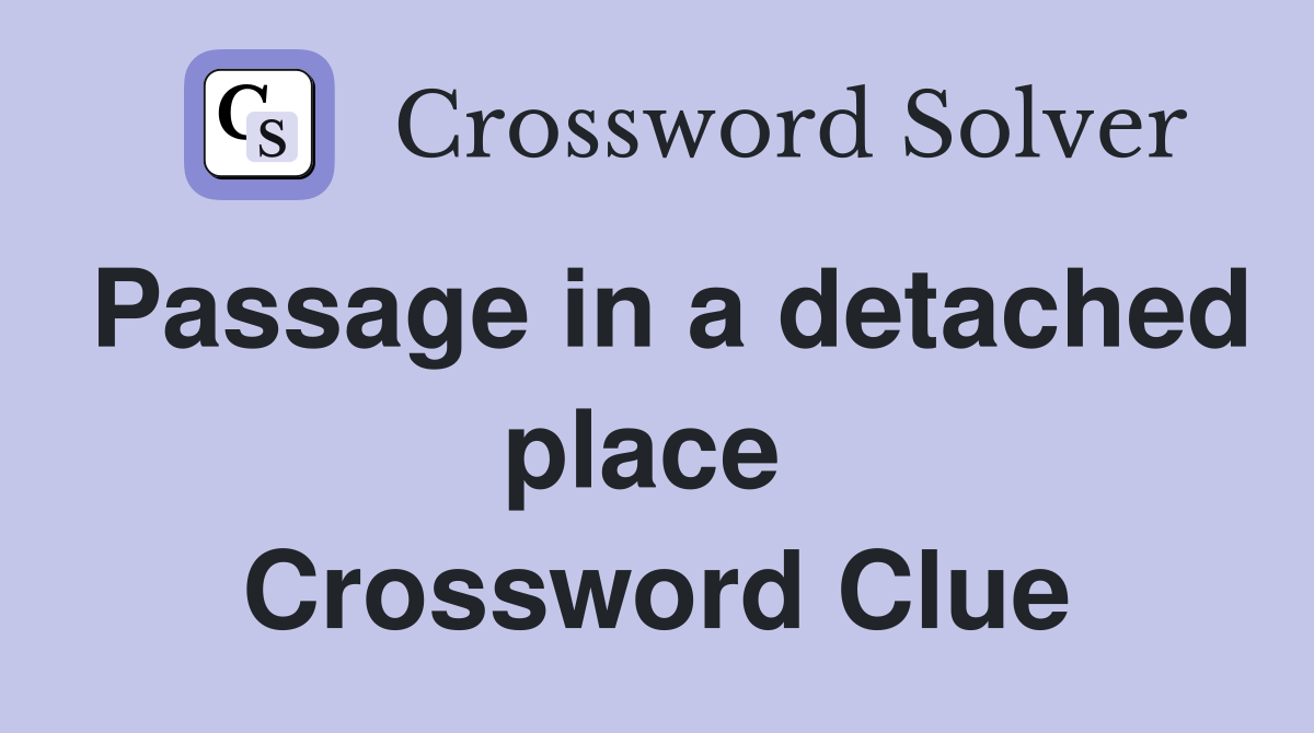 Passage in a detached place  Crossword Clue