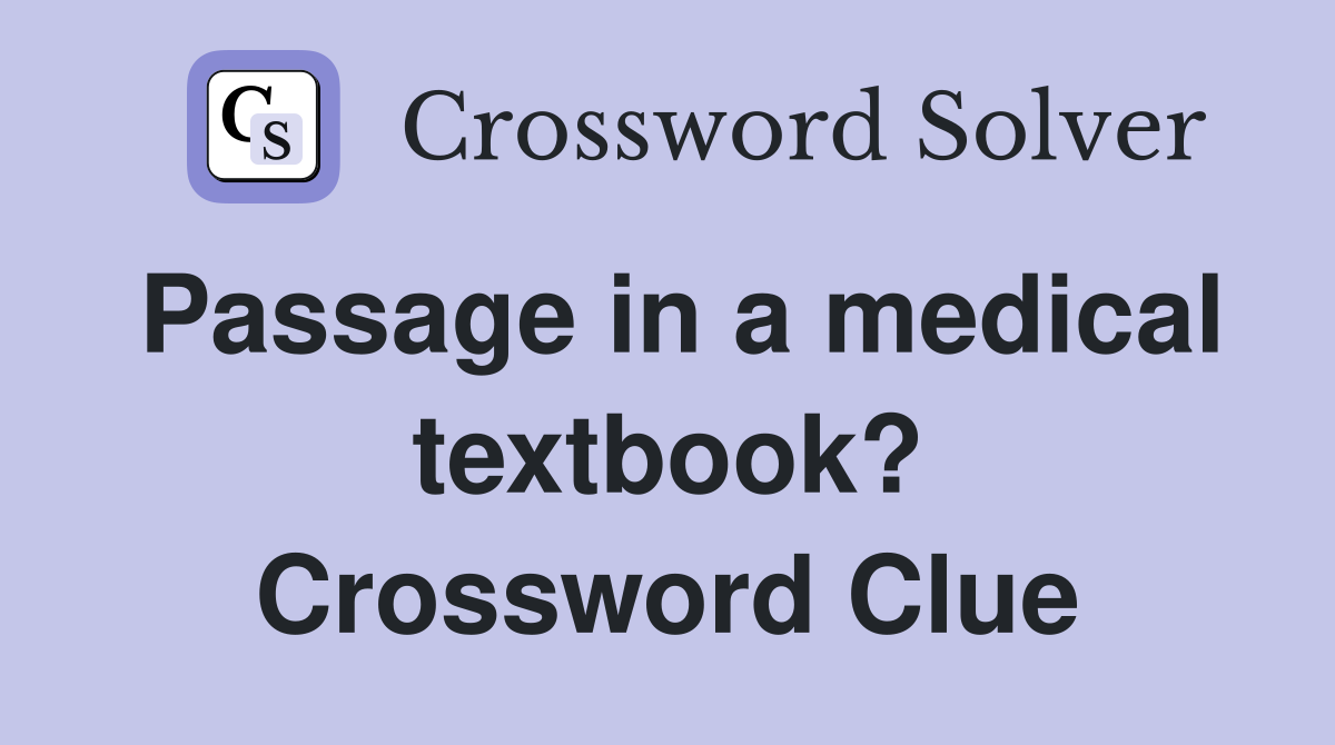 Passage in a medical textbook? Crossword Clue