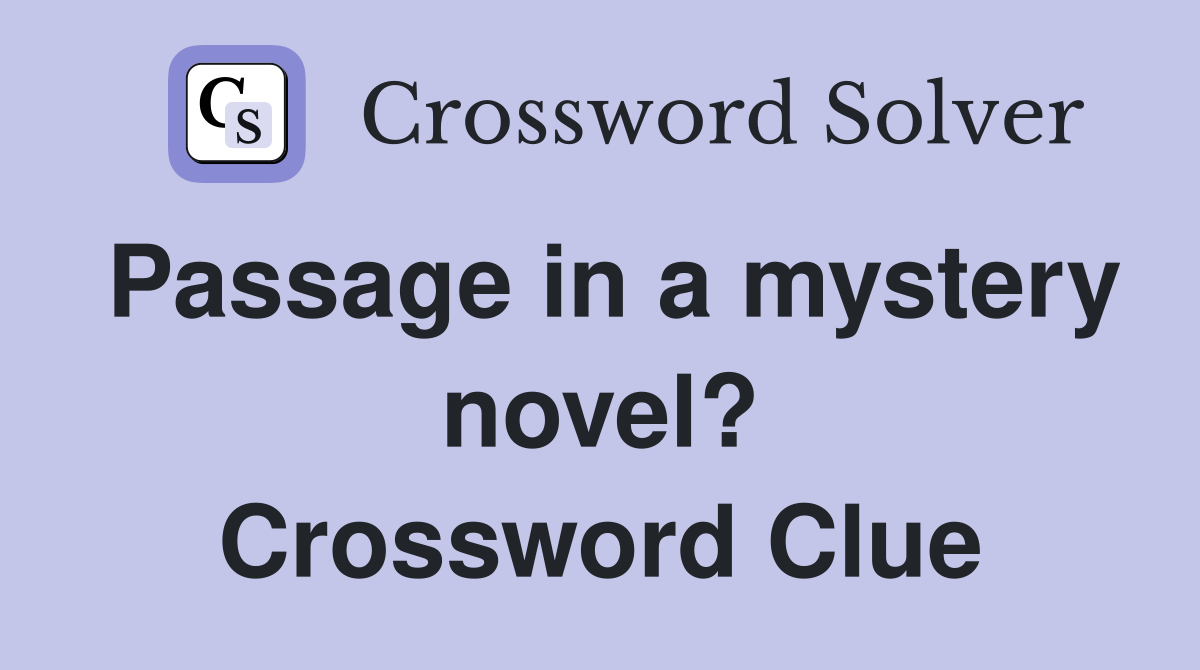 Passage in a mystery novel? Crossword Clue