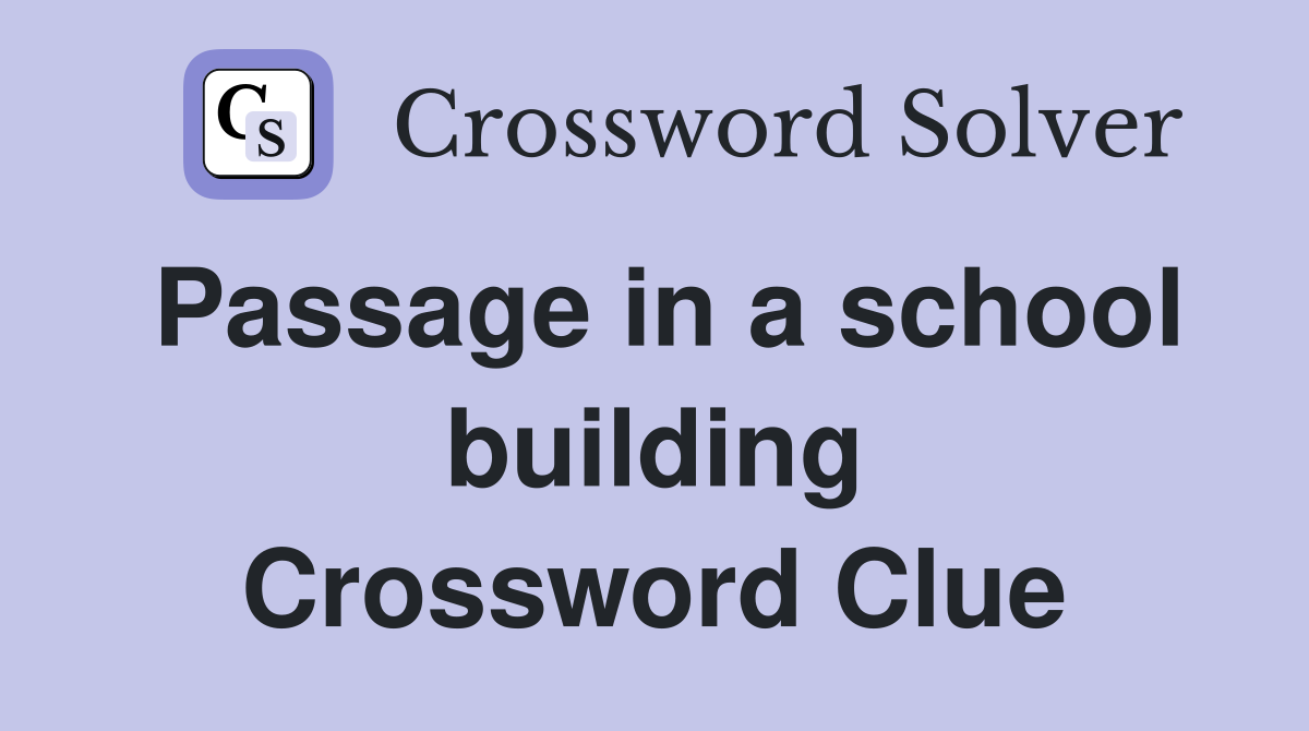 Passage in a school building Crossword Clue