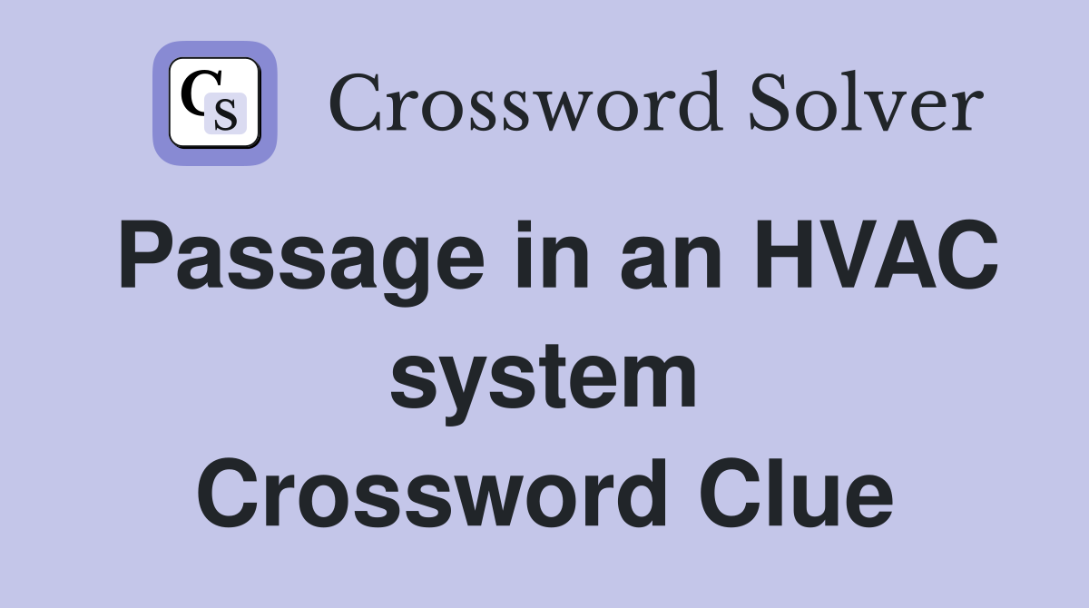 Passage in an HVAC system Crossword Clue