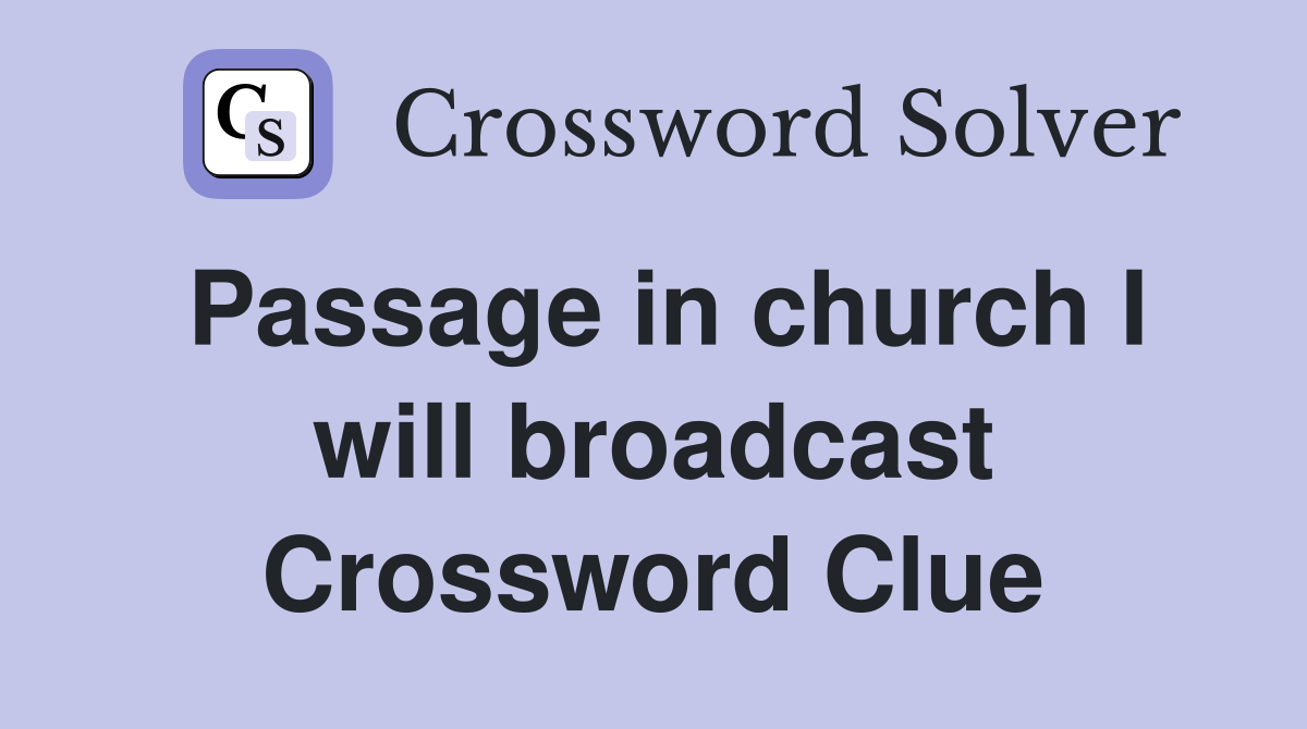 Passage in church I will broadcast Crossword Clue