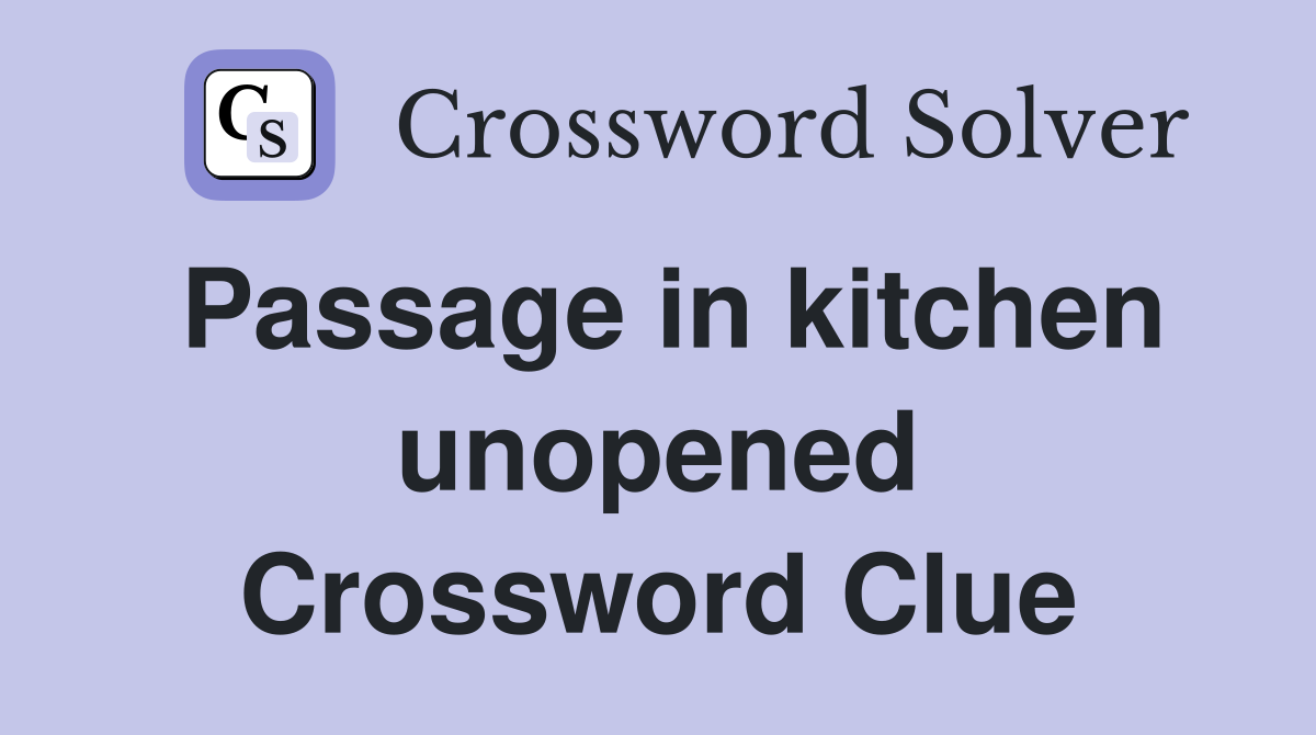 Passage in kitchen unopened Crossword Clue