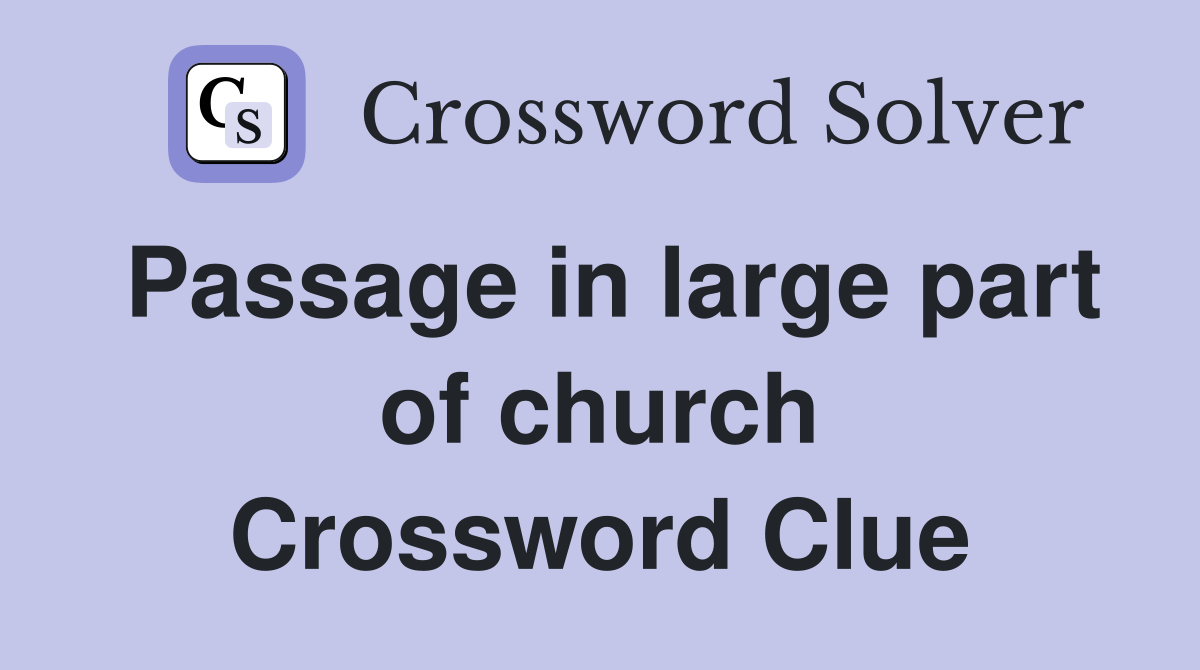 Passage in large part of church Crossword Clue