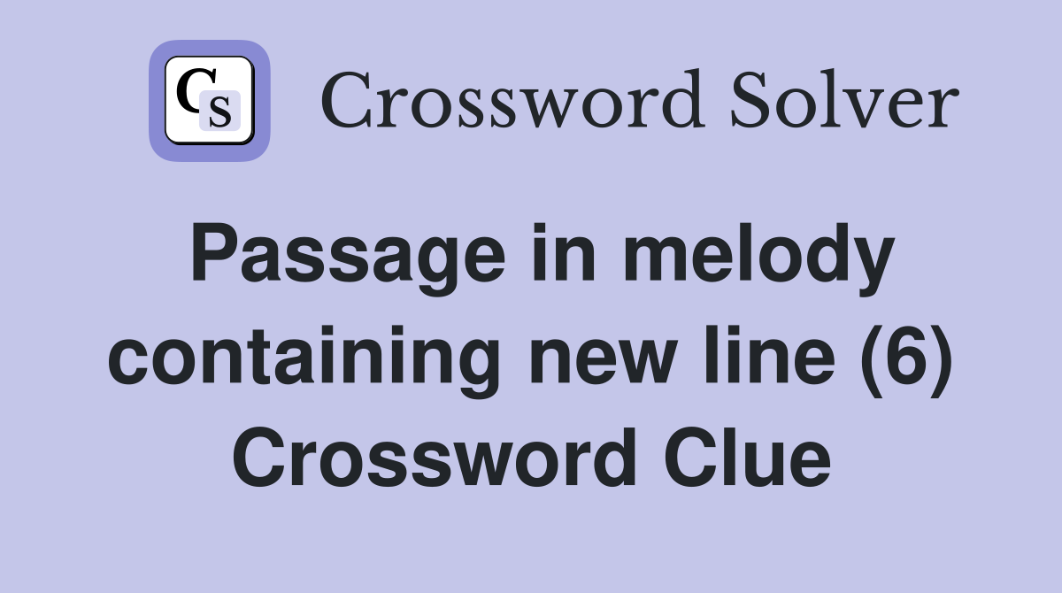 Passage in melody containing new line (6) Crossword Clue