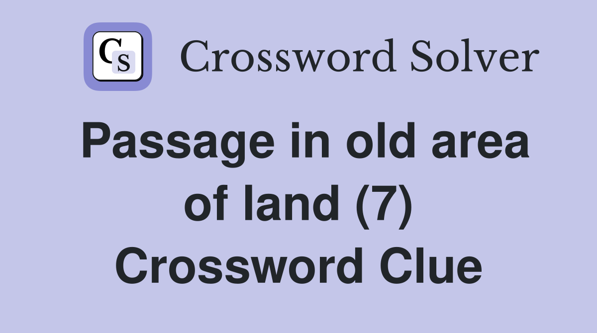 Passage in old area of land (7) Crossword Clue