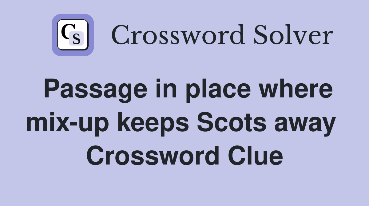 Passage in place where mix-up keeps Scots away  Crossword Clue