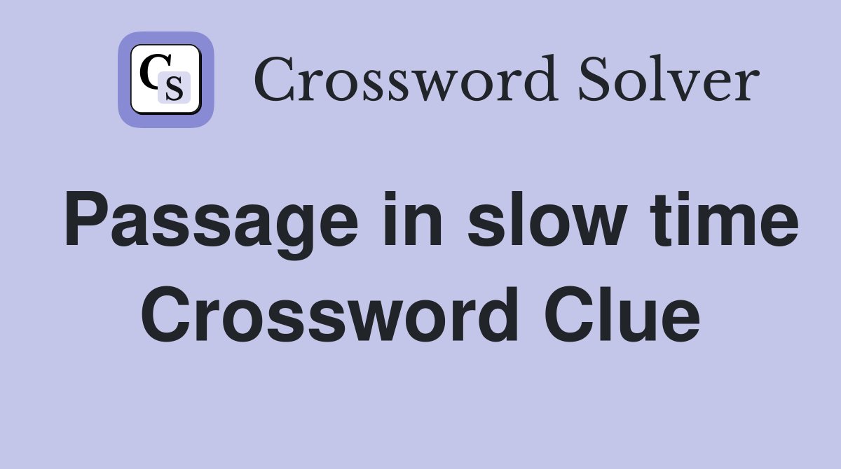Passage in slow time Crossword Clue