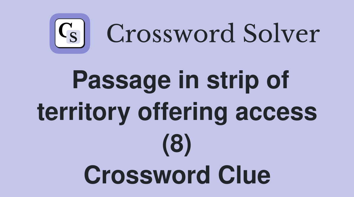 Passage in strip of territory offering access (8) Crossword Clue