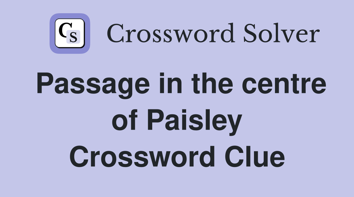 Passage in the centre of Paisley Crossword Clue