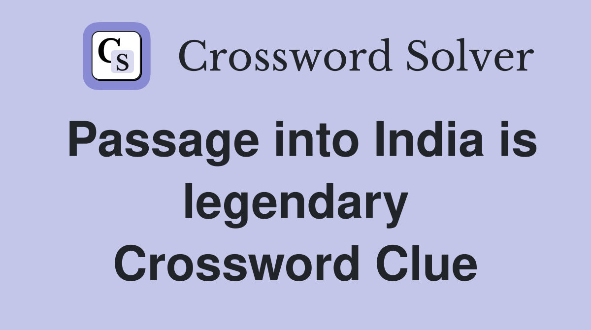Passage into India is legendary Crossword Clue