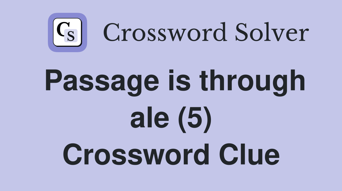 Passage is through ale (5) Crossword Clue