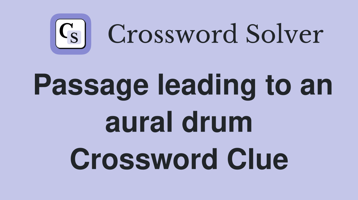 Passage leading to an aural drum Crossword Clue