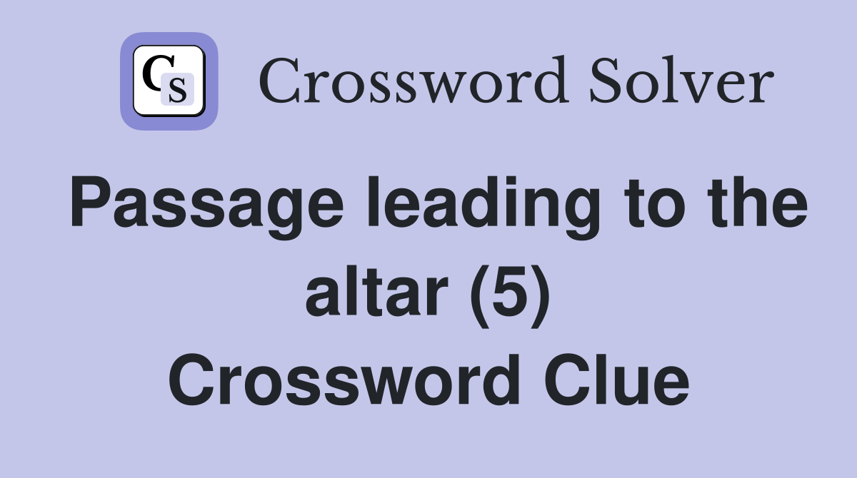 Passage leading to the altar (5) Crossword Clue