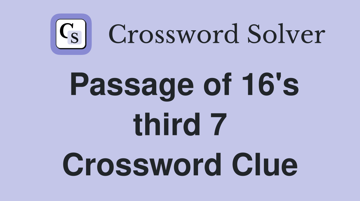 Passage of 16's third 7 Crossword Clue