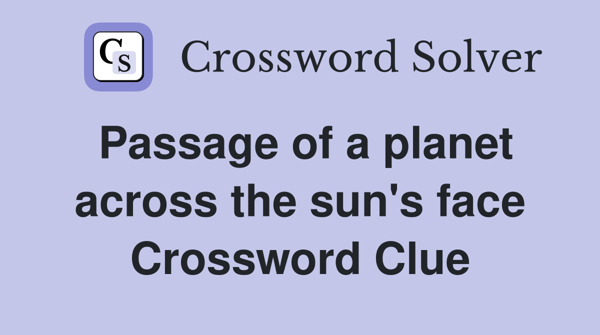 Passage of a planet across the sun's face Crossword Clue