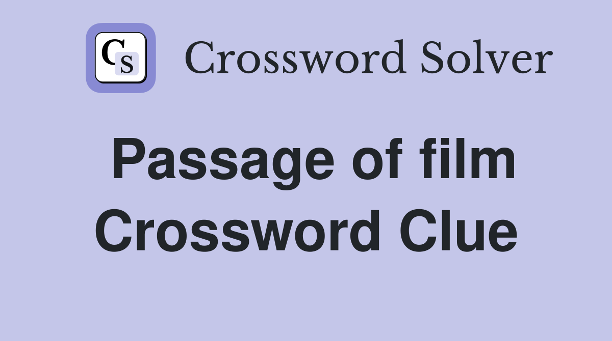Passage of film Crossword Clue