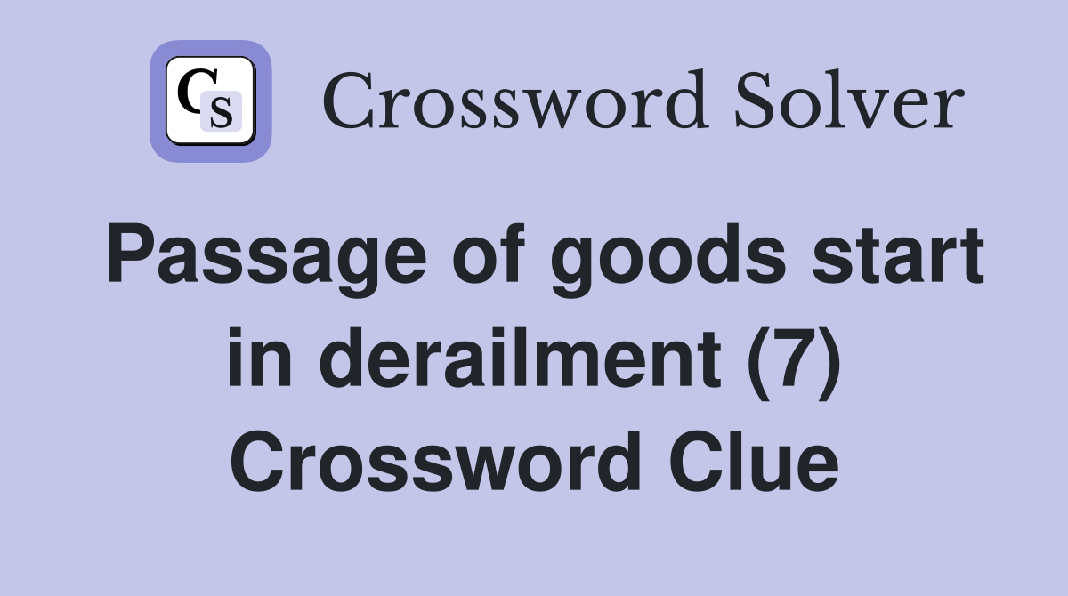 Passage of goods start in derailment (7) Crossword Clue