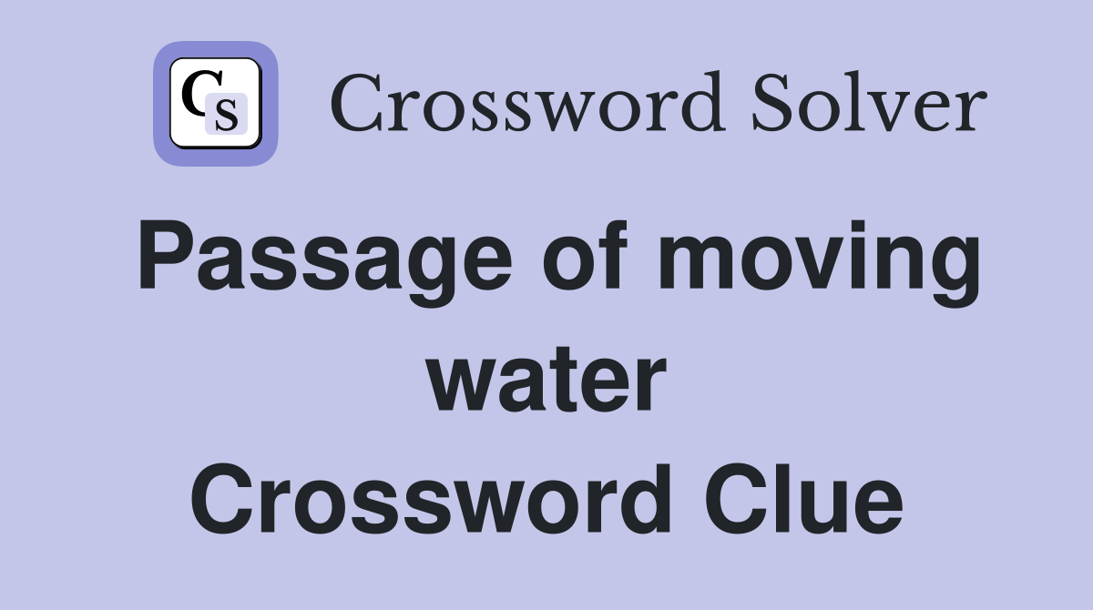 Passage of moving water Crossword Clue