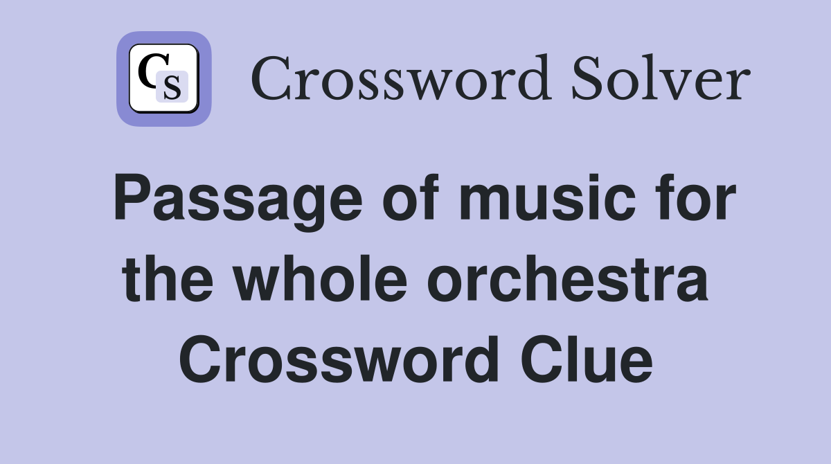 Passage of music for the whole orchestra Crossword Clue