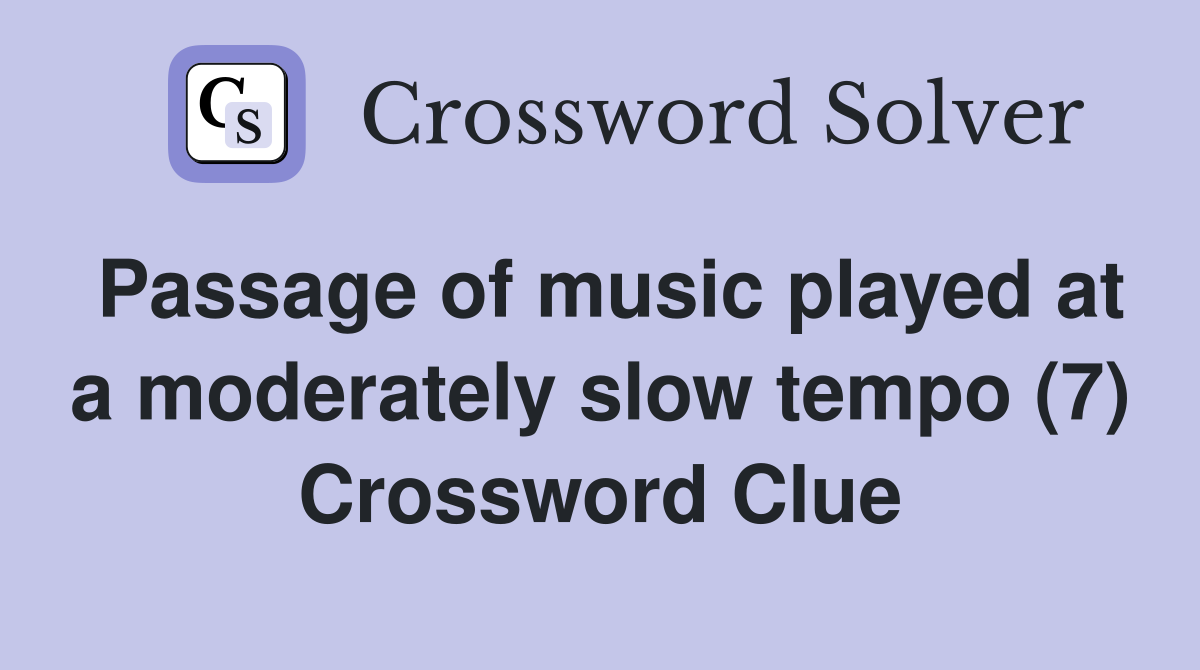 Passage of music played at a moderately slow tempo (7) Crossword Clue