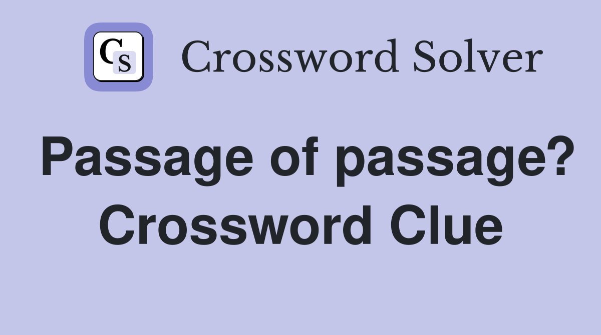 Passage of passage? Crossword Clue