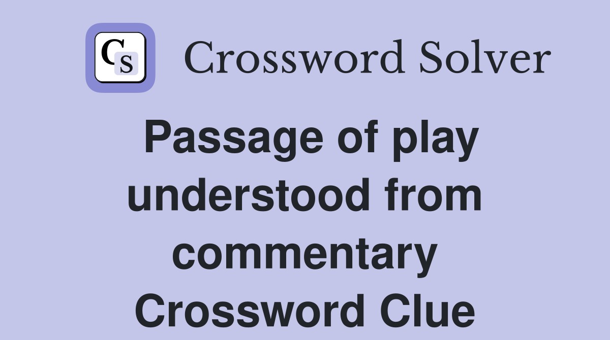 Passage of play understood from commentary Crossword Clue