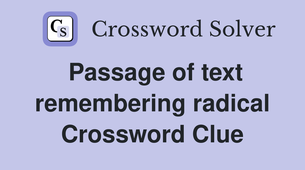 Passage of text remembering radical Crossword Clue