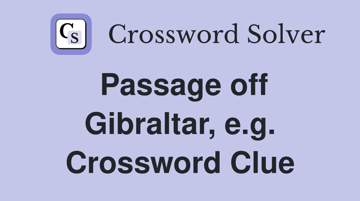 Passage off Gibraltar, e.g. Crossword Clue