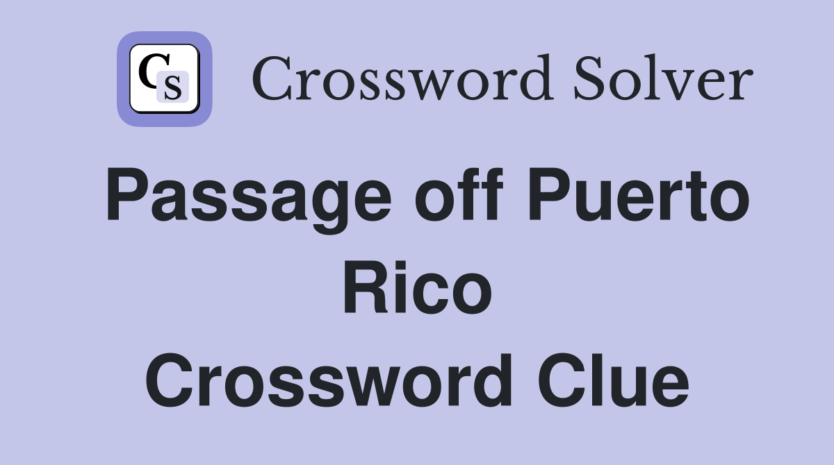 Passage off Puerto Rico Crossword Clue