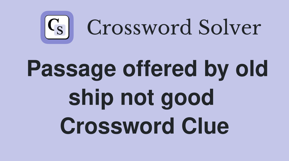 Passage offered by old ship not good  Crossword Clue