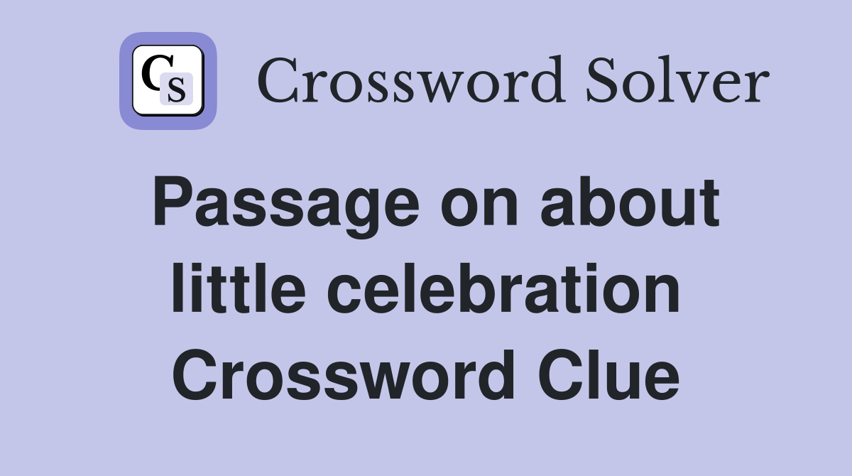 Passage on about little celebration Crossword Clue